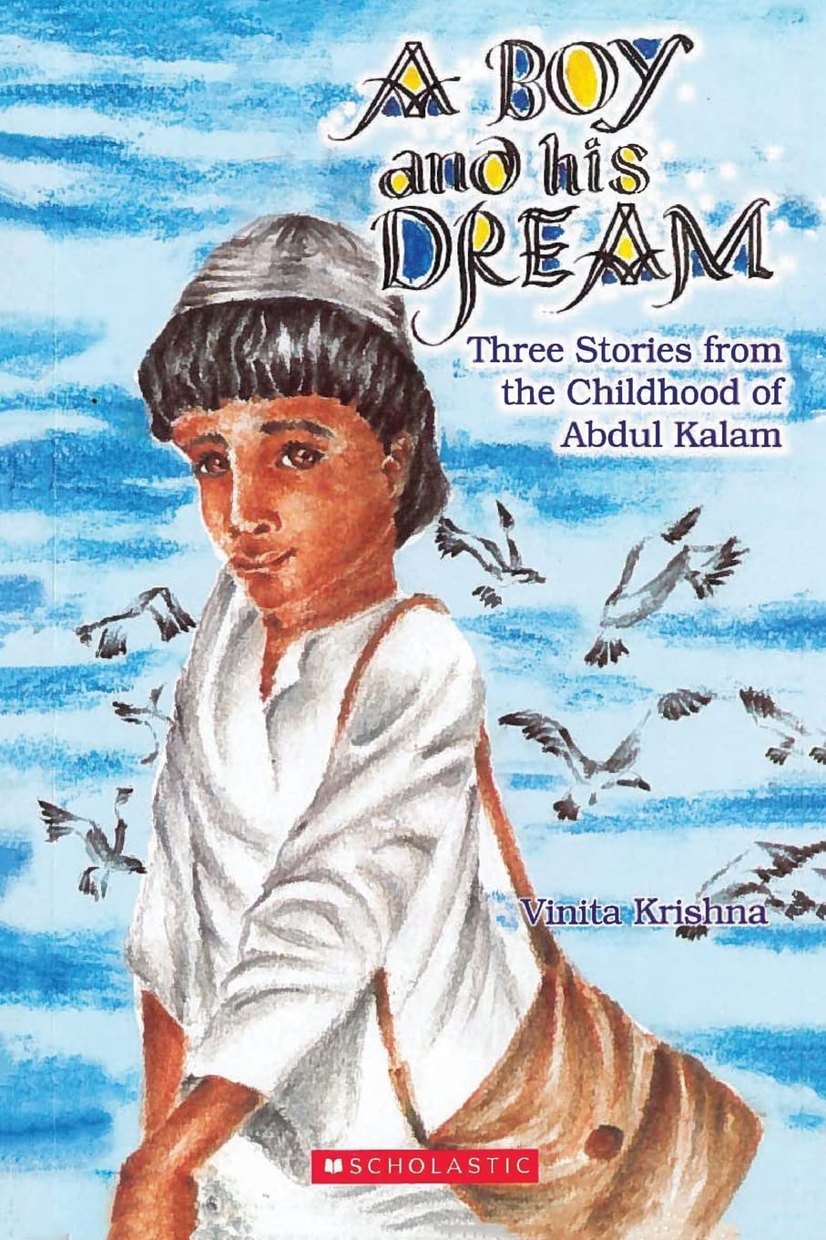 A Boy And His Dream: Three Stories From The Childhood of Abdul Kalam