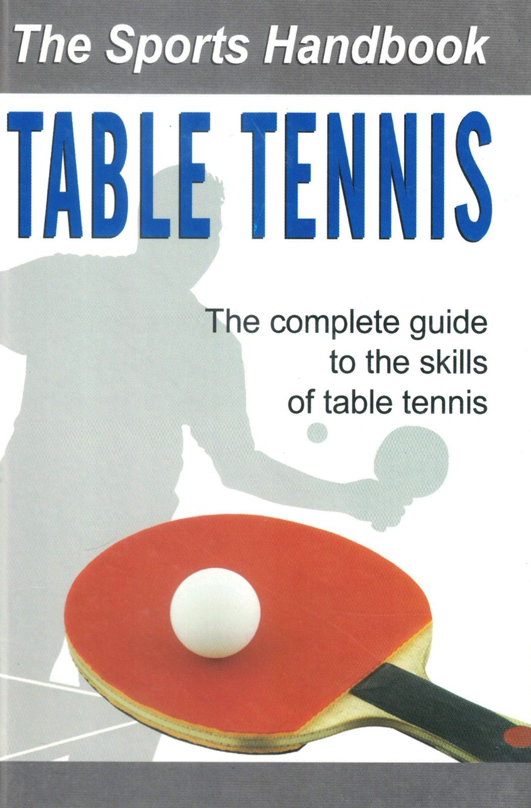 Table Tennis: The Sports Handbook