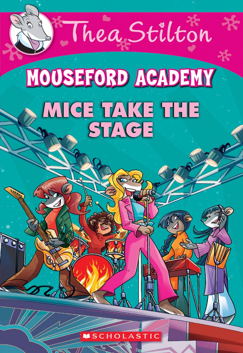 Thea Stilton : Mouseford Academy - Mice Take the Stage #07