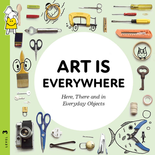 Art Is Everywhere: Here There and in Everyday Objects