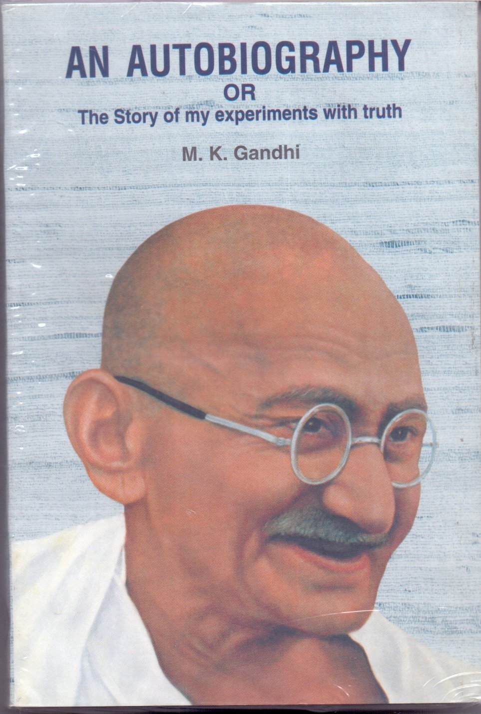 An Autobiography: Or, The Story of My Experiments With Truth