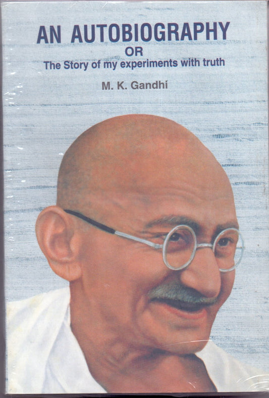 An Autobiography: Or, The Story of My Experiments With Truth