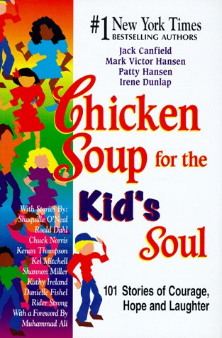 Chicken Soup for the Kid’s Soul: 101 Stories of Courage, Hope and Laughter