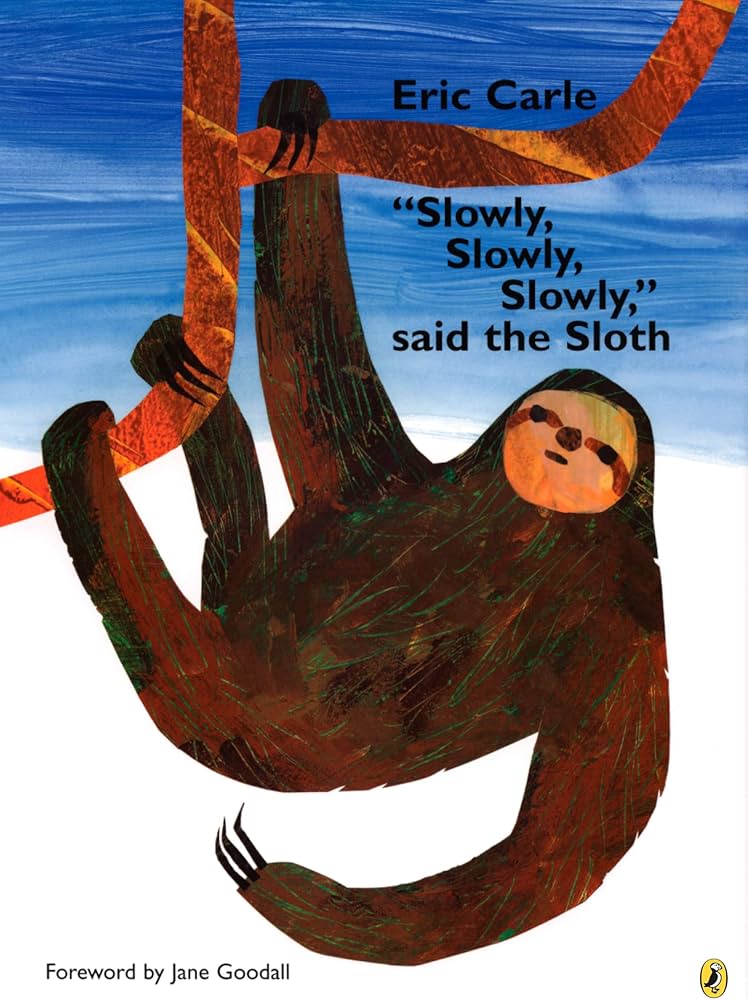 Slowly, Slowly, Slowly, said the Sloth